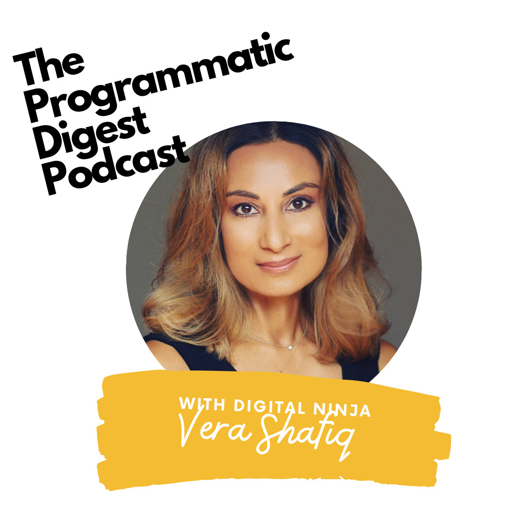 The Programmatic Digest Podcast with Digital Ninja Vera Shafiq