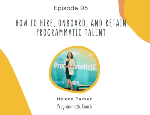 95. How To Hire, Onboard, and Retain Programmatic Talent