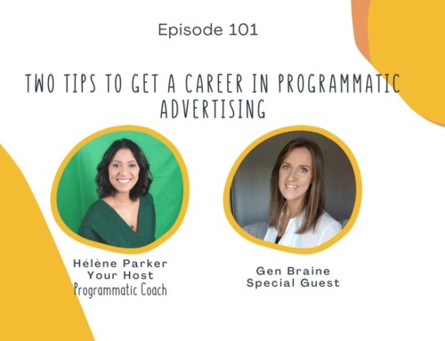 101. Two Tips To Get a Career In Programmatic Advertising with Gen Braine