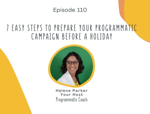 110. 7 Easy Steps To Prepare Your Programmatic Campaign Before A Holiday