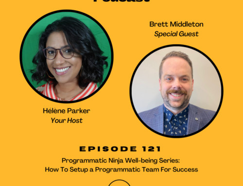 121. Programmatic Ninja Well-being Series: How To Setup a Programmatic Team For Success