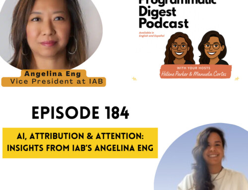 184. AI, Attribution & Attention: Insights from IAB’s Angelina Eng | Programmatic Digest Podcast